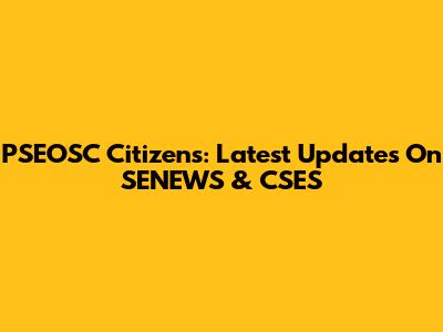 PSEOSC Citizens: Latest Updates On SENEWS & CSES