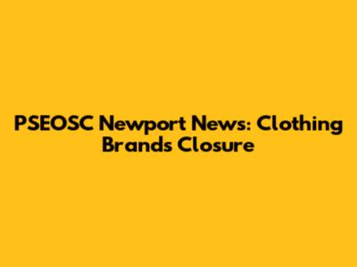 PSEOSC Newport News: Clothing Brand's Closure