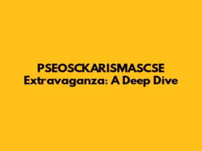 PSEOSCKARISMASCSE Extravaganza: A Deep Dive