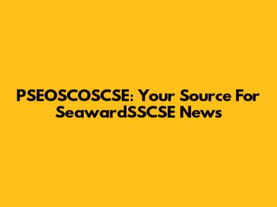 PSEOSCOSCSE: Your Source For SeawardSSCSE News