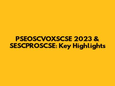 PSEOSCVOXSCSE 2023 & SESCPROSCSE: Key Highlights