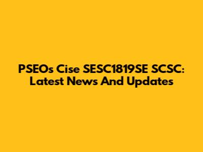 PSEOs Cise SESC1819SE SCSC: Latest News And Updates