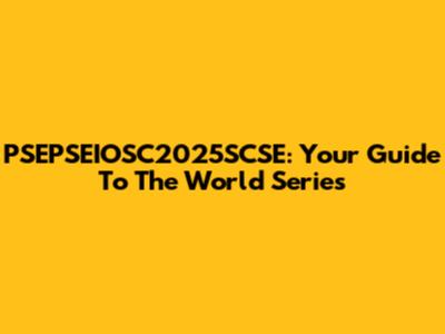 PSEPSEIOSC2025SCSE: Your Guide To The World Series