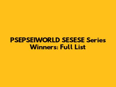 PSEPSEIWORLD SESESE Series Winners: Full List