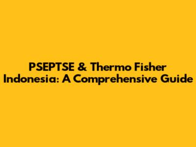 PSEPTSE & Thermo Fisher Indonesia: A Comprehensive Guide