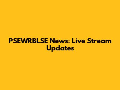 PSEWRBLSE News: Live Stream Updates