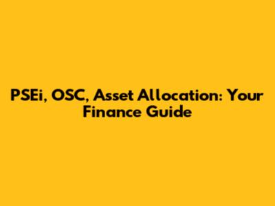 PSEi, OSC, Asset Allocation: Your Finance Guide
