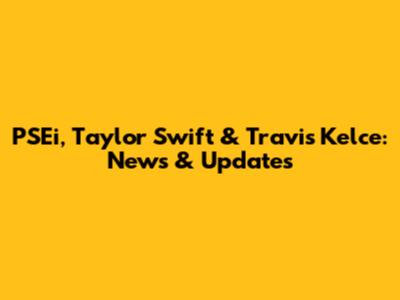 PSEi, Taylor Swift & Travis Kelce: News & Updates