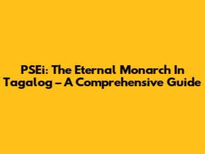 PSEi: The Eternal Monarch In Tagalog – A Comprehensive Guide
