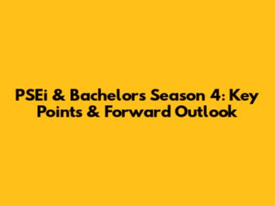 PSEi & Bachelor's Season 4: Key Points & Forward Outlook