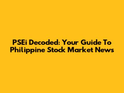PSEi Decoded: Your Guide To Philippine Stock Market News