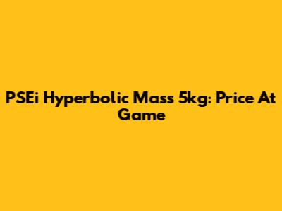 PSEi Hyperbolic Mass 5kg: Price At Game