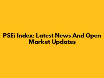 PSEi Index: Latest News And Open Market Updates