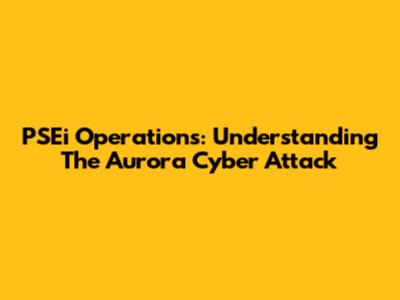 PSEi Operations: Understanding The Aurora Cyber Attack