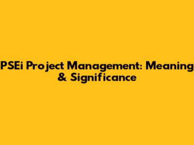 PSEi Project Management: Meaning & Significance