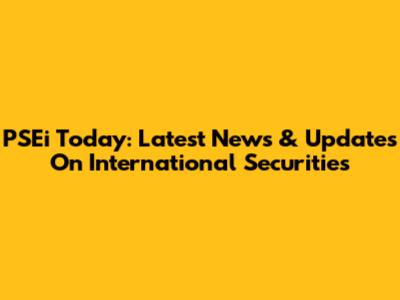 PSEi Today: Latest News & Updates On International Securities