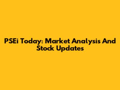 PSEi Today: Market Analysis And Stock Updates