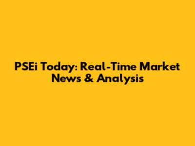 PSEi Today: Real-Time Market News & Analysis