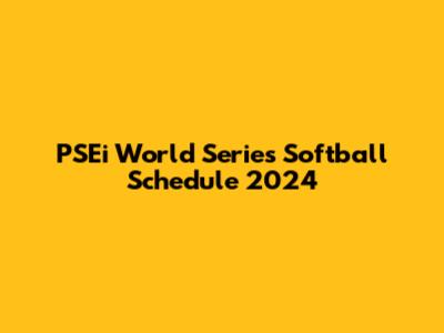 PSEi World Series Softball Schedule 2024