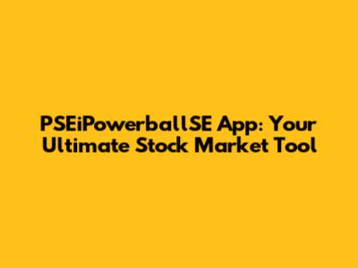 PSEiPowerballSE App: Your Ultimate Stock Market Tool