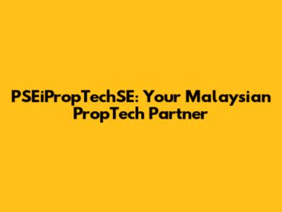 PSEiPropTechSE: Your Malaysian PropTech Partner