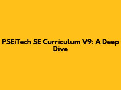PSEiTech SE Curriculum V9: A Deep Dive