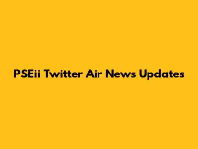 PSEii Twitter Air News Updates