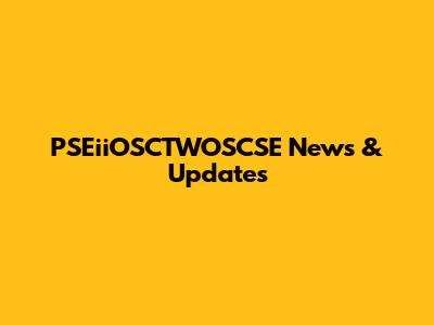 PSEiiOSCTWOSCSE News & Updates