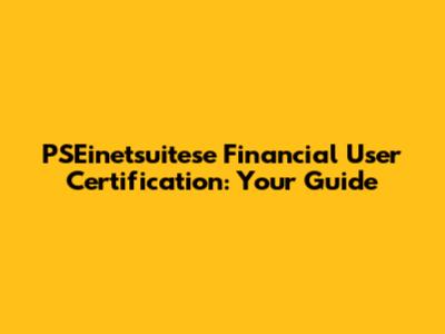 PSEinetsuitese Financial User Certification: Your Guide
