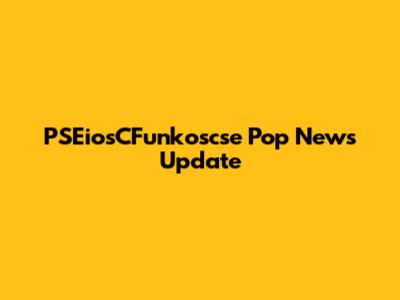PSEiosCFunkoscse Pop News Update