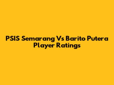PSIS Semarang Vs Barito Putera Player Ratings