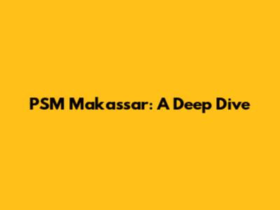 PSM Makassar: A Deep Dive