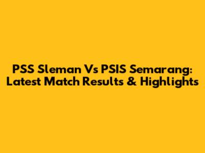 PSS Sleman Vs PSIS Semarang: Latest Match Results & Highlights