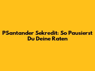 PSantander Sekredit: So Pausierst Du Deine Raten