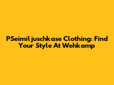 PSeimiljuschkase Clothing: Find Your Style At Wehkamp