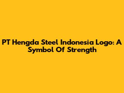 PT Hengda Steel Indonesia Logo: A Symbol Of Strength