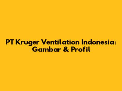PT Kruger Ventilation Indonesia: Gambar & Profil