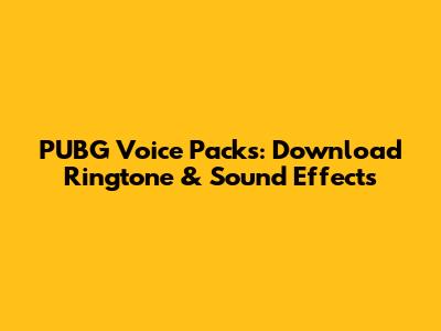 PUBG Voice Packs: Download Ringtone & Sound Effects