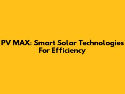 PV MAX: Smart Solar Technologies For Efficiency