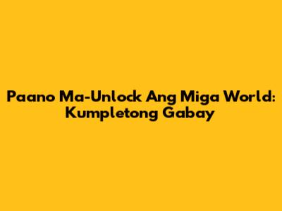 Paano Ma-Unlock Ang Miga World: Kumpletong Gabay