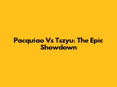 Pacquiao Vs Tszyu: The Epic Showdown