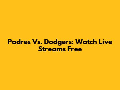 Padres Vs. Dodgers: Watch Live Streams Free