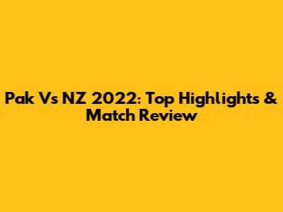 Pak Vs NZ 2022: Top Highlights & Match Review