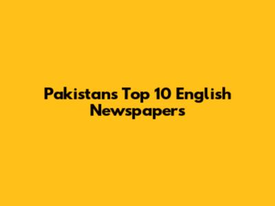 Pakistan's Top 10 English Newspapers