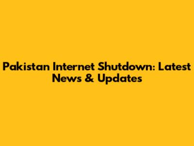 Pakistan Internet Shutdown: Latest News & Updates