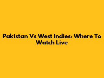 Pakistan Vs West Indies: Where To Watch Live