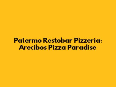 Palermo Restobar Pizzeria: Arecibo's Pizza Paradise