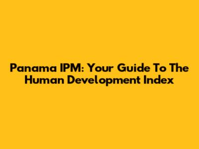 Panama IPM: Your Guide To The Human Development Index