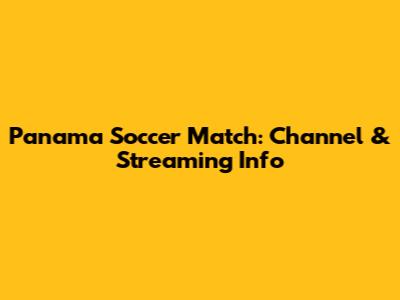 Panama Soccer Match: Channel & Streaming Info