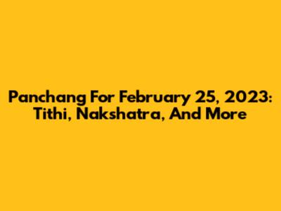 Panchang For February 25, 2023: Tithi, Nakshatra, And More